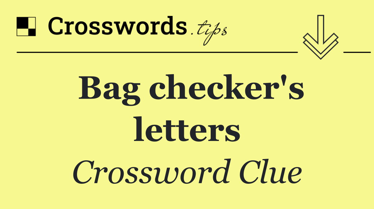 Bag checker's letters