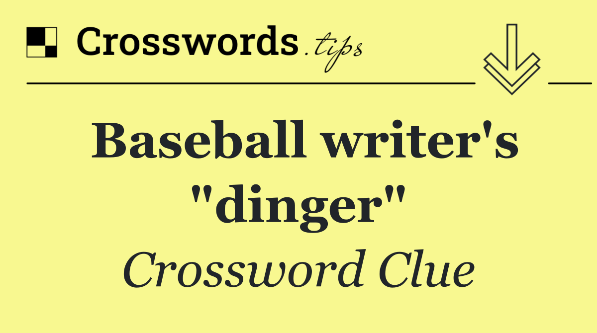 Baseball writer's "dinger"