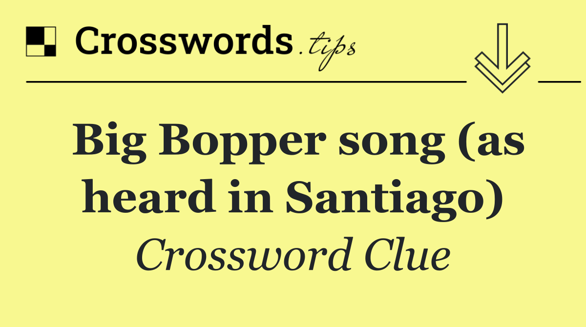 Big Bopper song (as heard in Santiago)