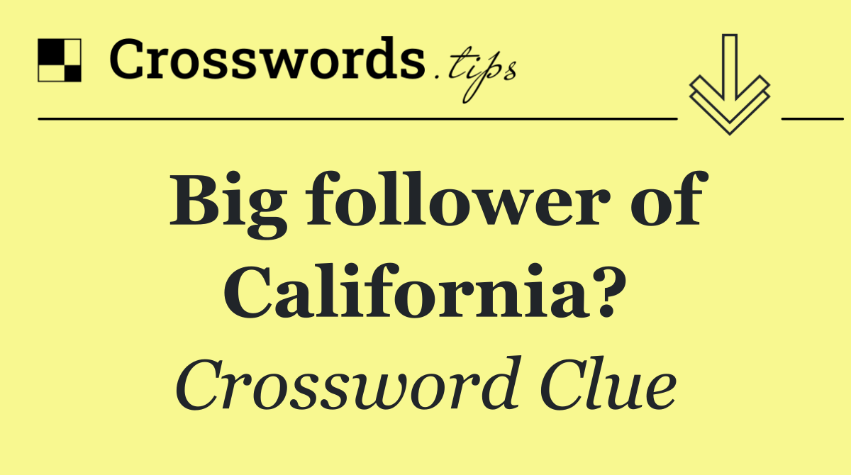 Big follower of California?