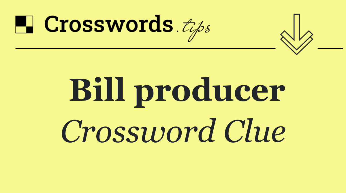 Bill producer