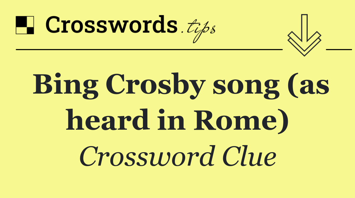 Bing Crosby song (as heard in Rome)