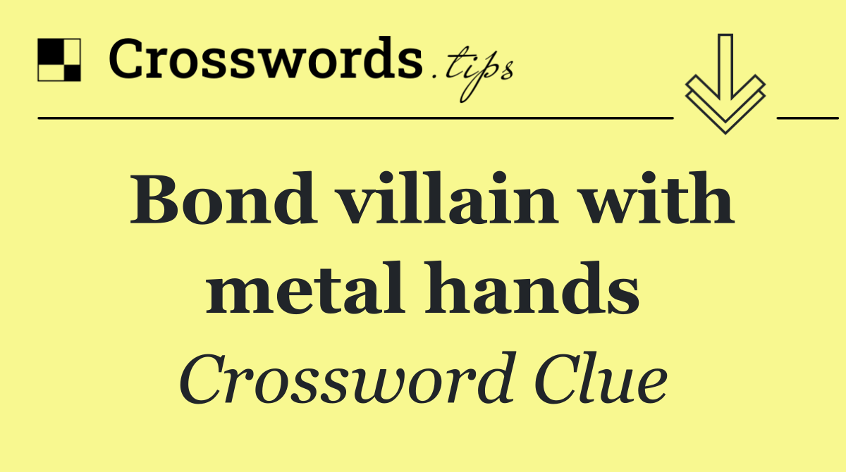 Bond villain with metal hands
