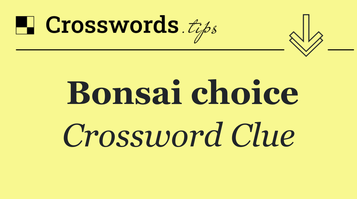 Bonsai choice