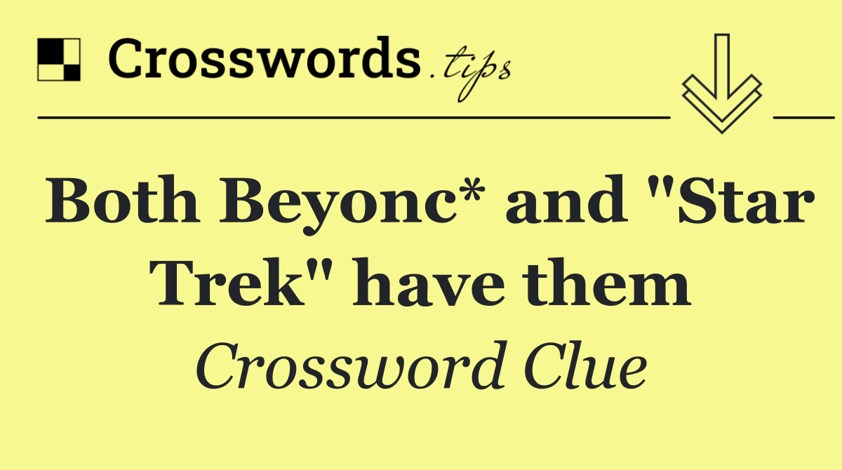 Both Beyonc* and "Star Trek" have them