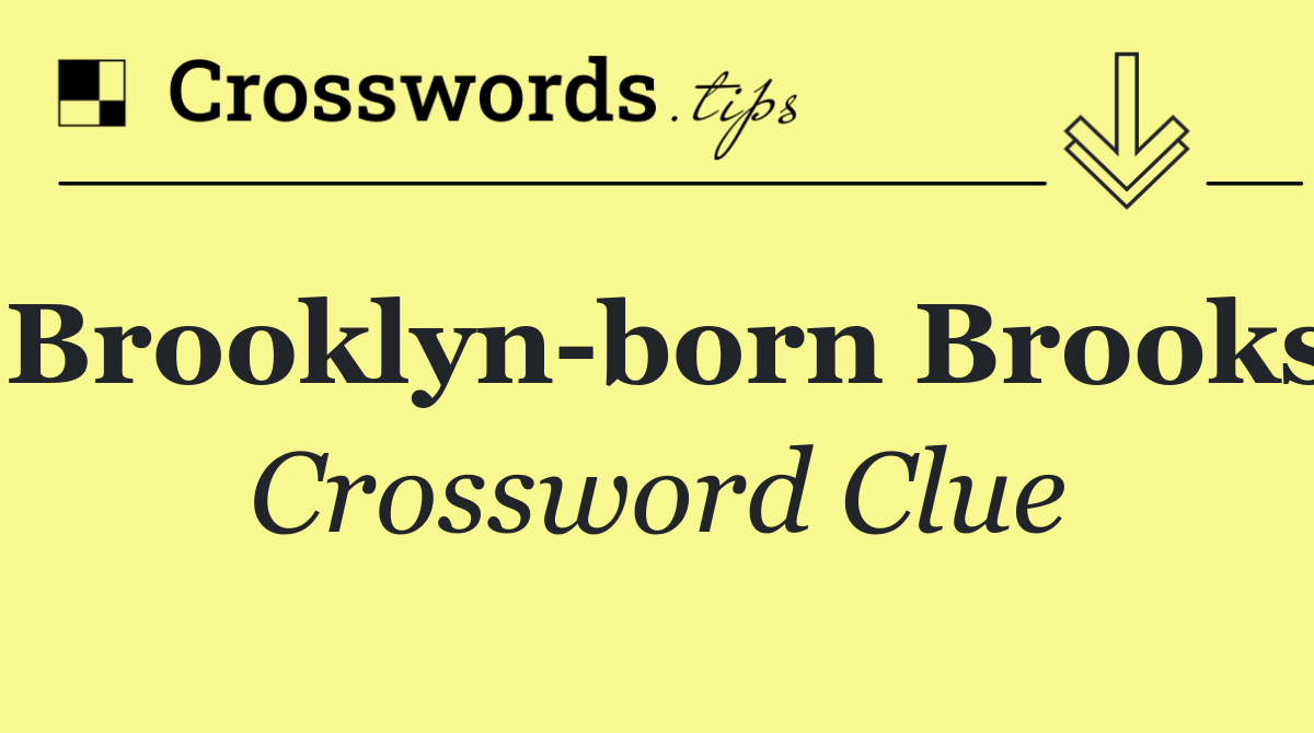 Brooklyn born Brooks