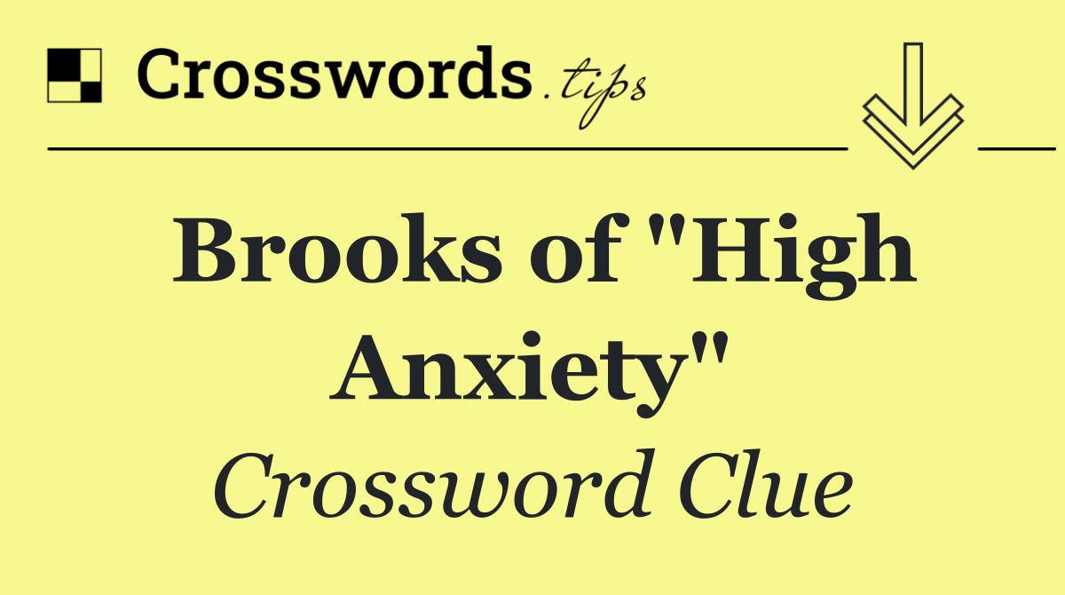 Brooks of "High Anxiety"