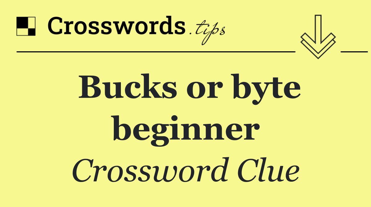 Bucks or byte beginner