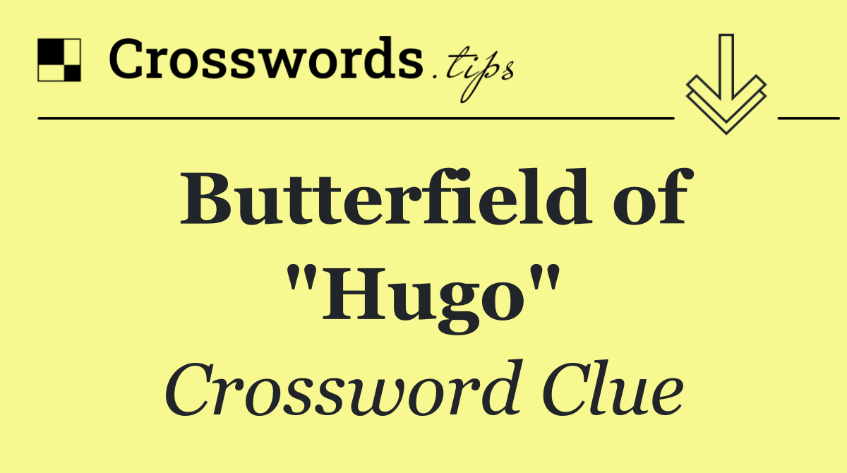 Butterfield of "Hugo"