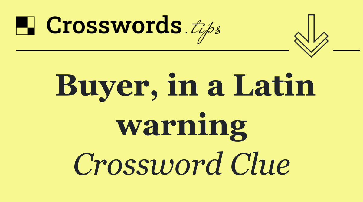 Buyer, in a Latin warning