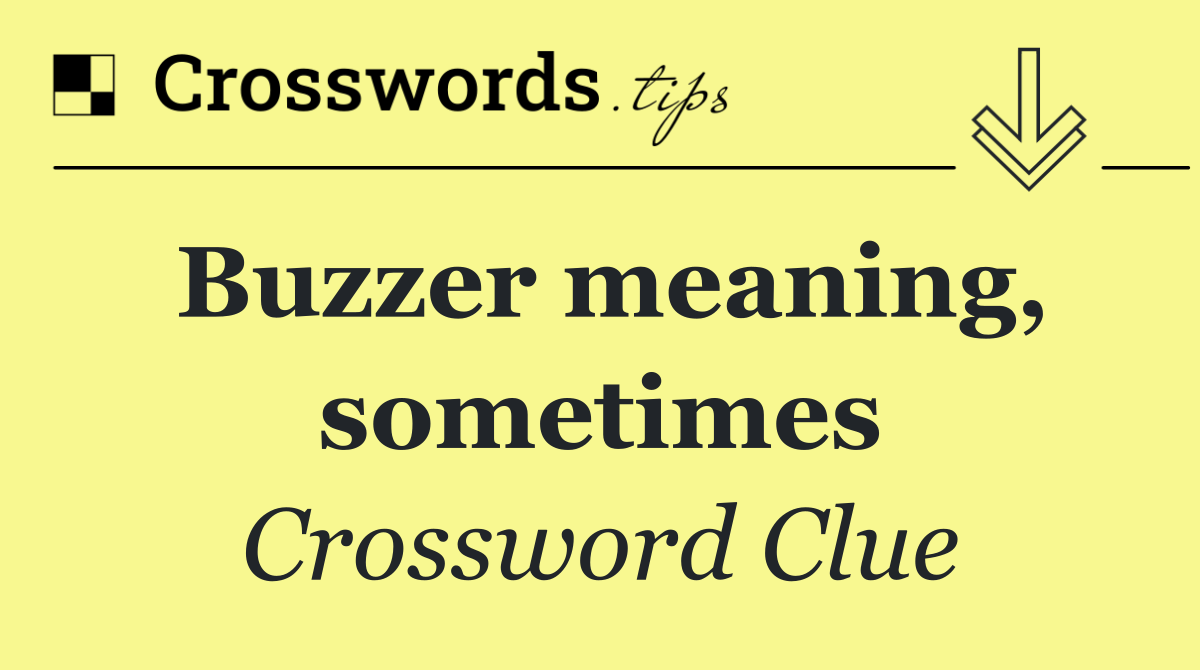 Buzzer meaning, sometimes