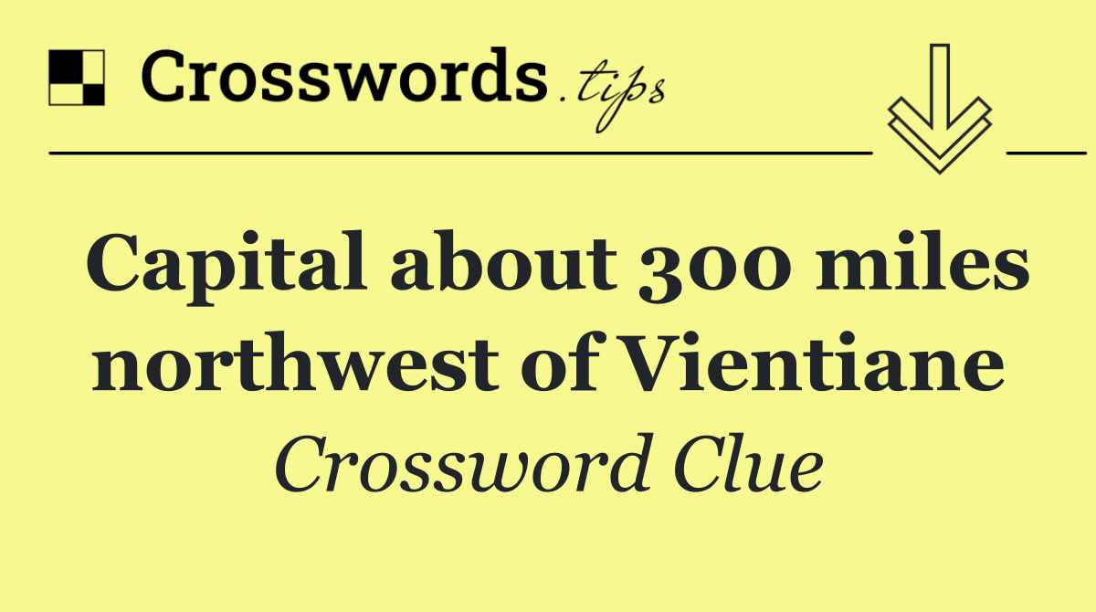 Capital about 300 miles northwest of Vientiane