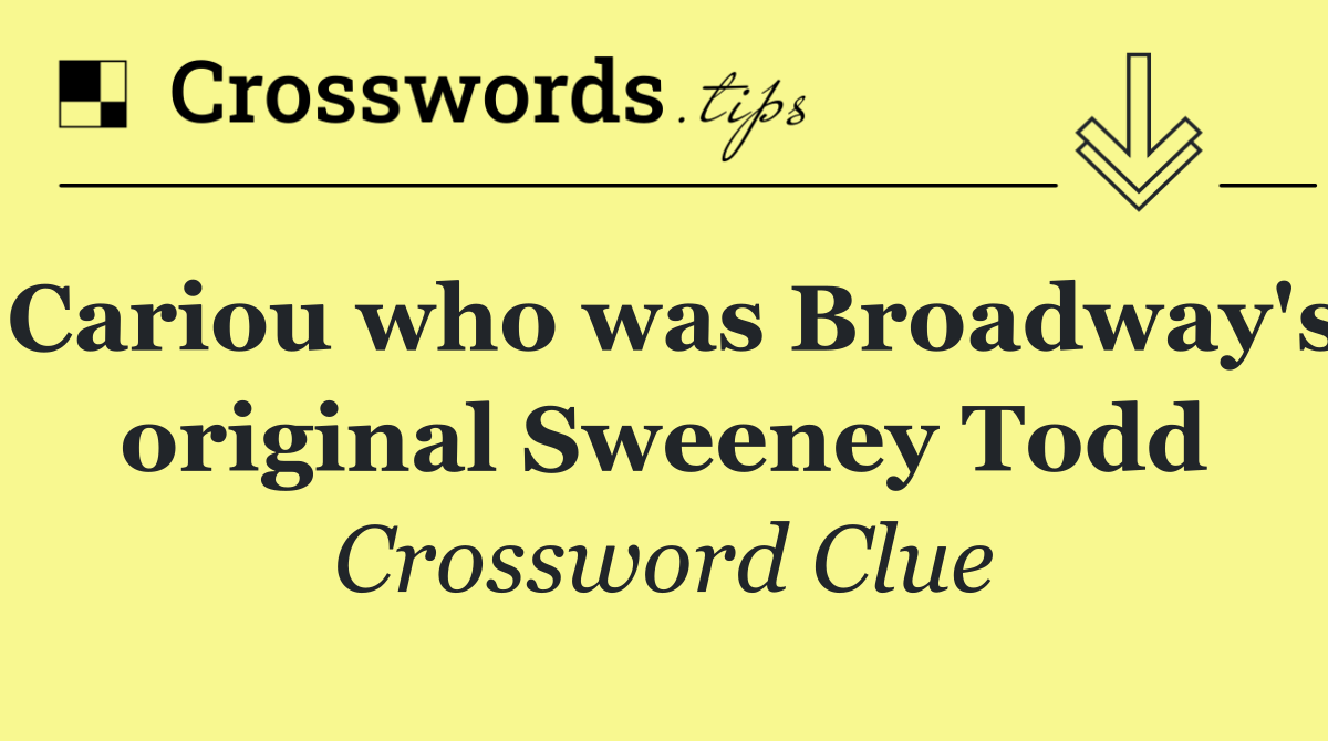 Cariou who was Broadway's original Sweeney Todd
