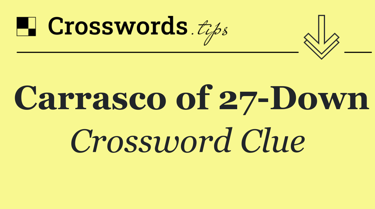 Carrasco of 27 Down