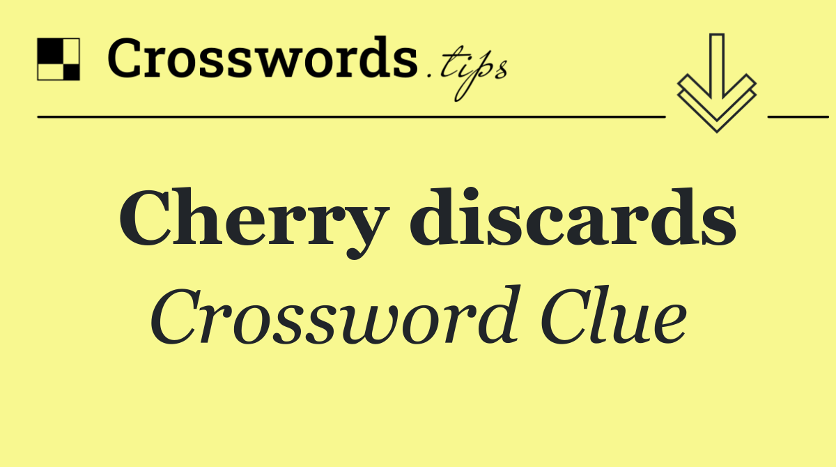 Cherry discards