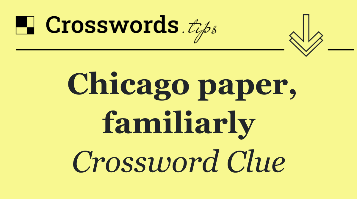Chicago paper, familiarly