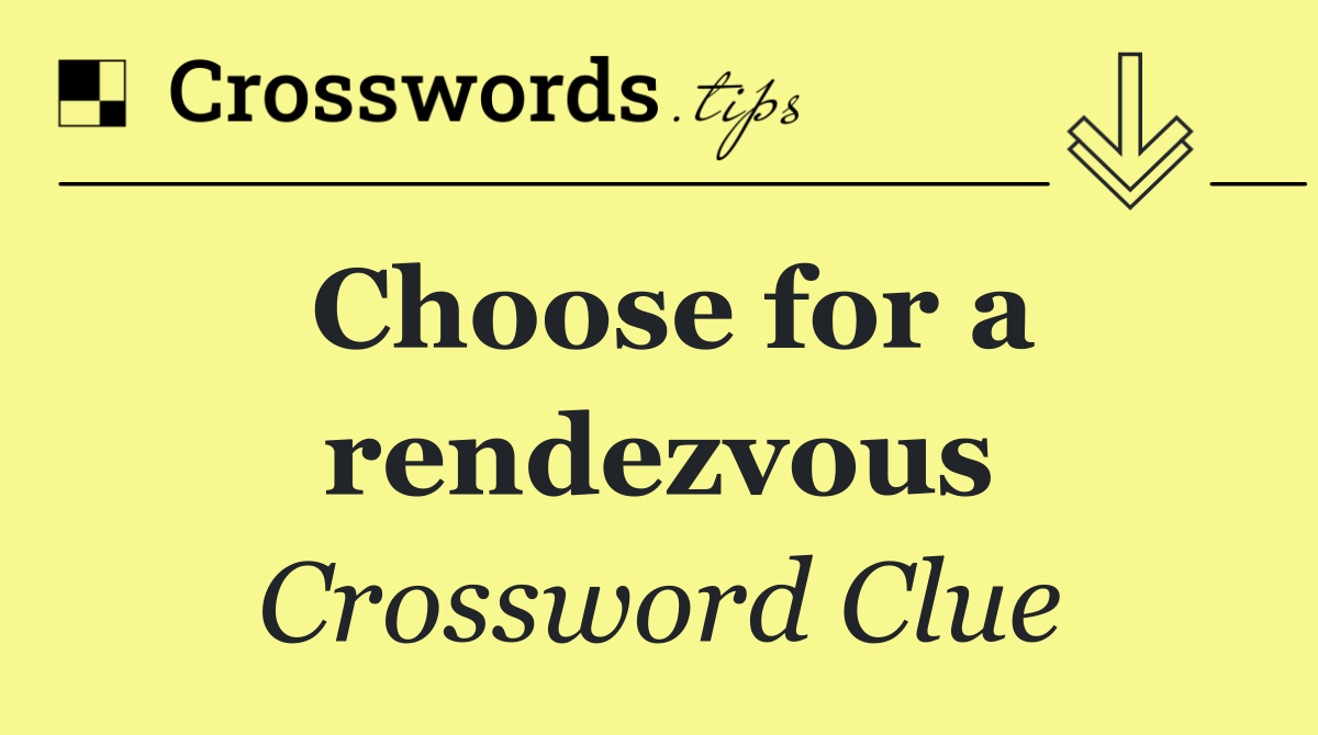 Choose for a rendezvous
