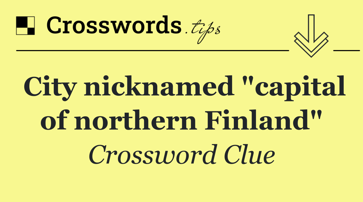 City nicknamed "capital of northern Finland"