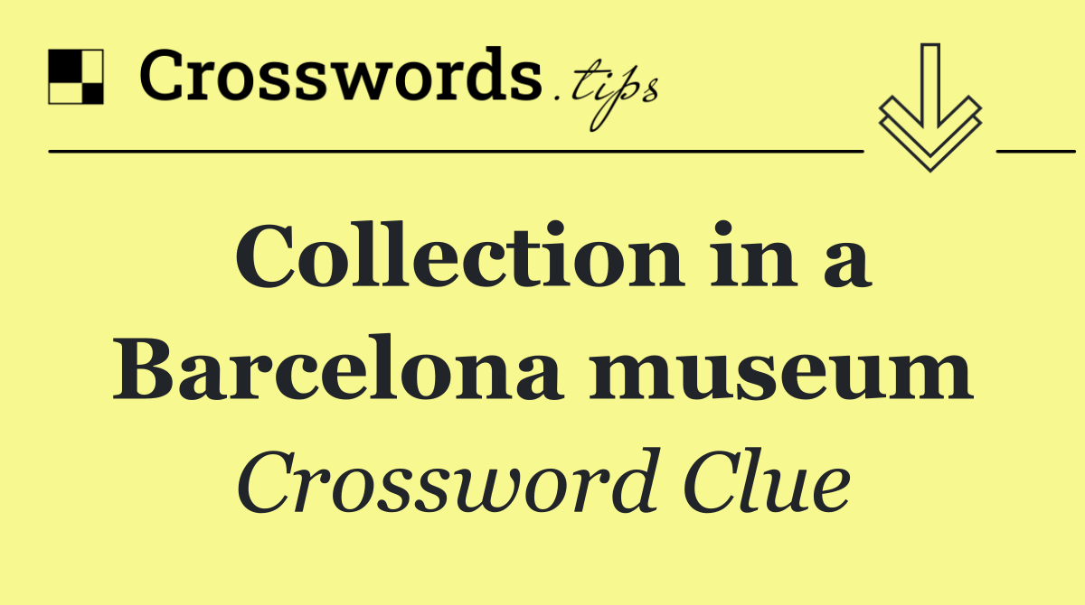 Collection in a Barcelona museum