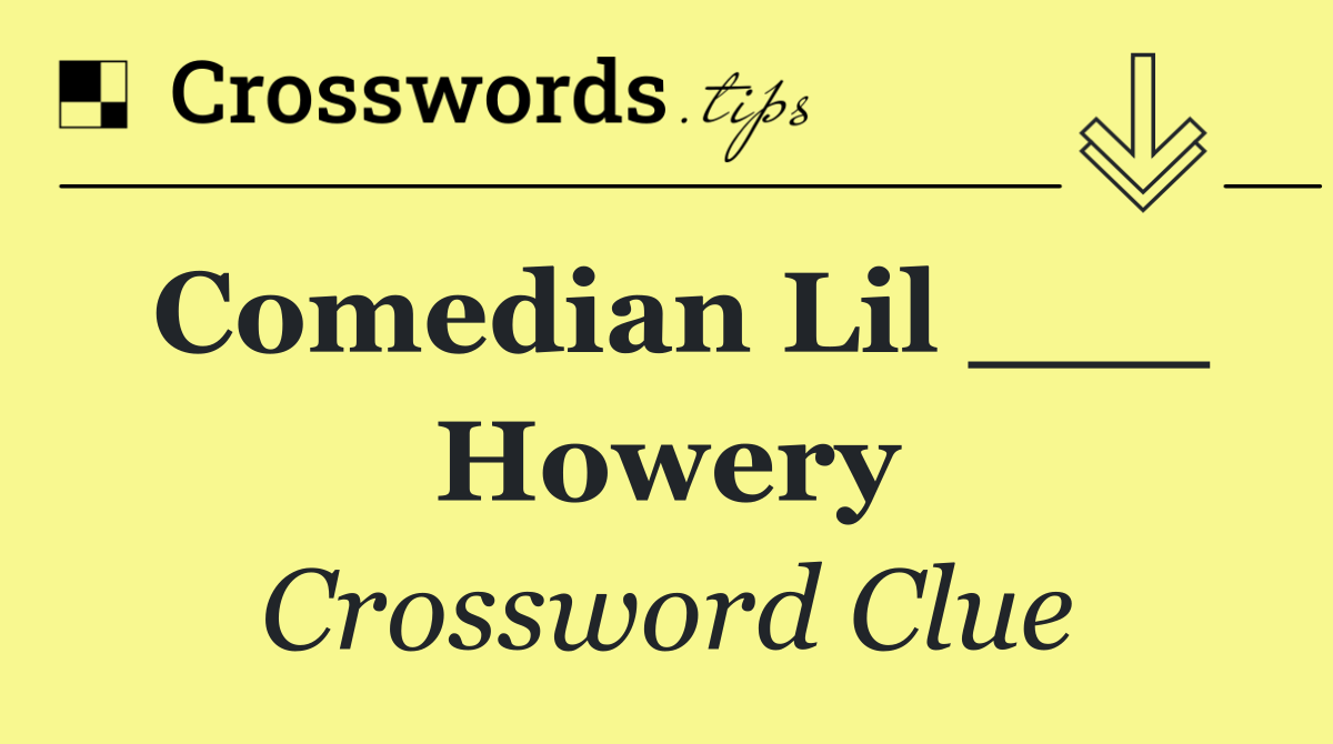 Comedian Lil ___ Howery