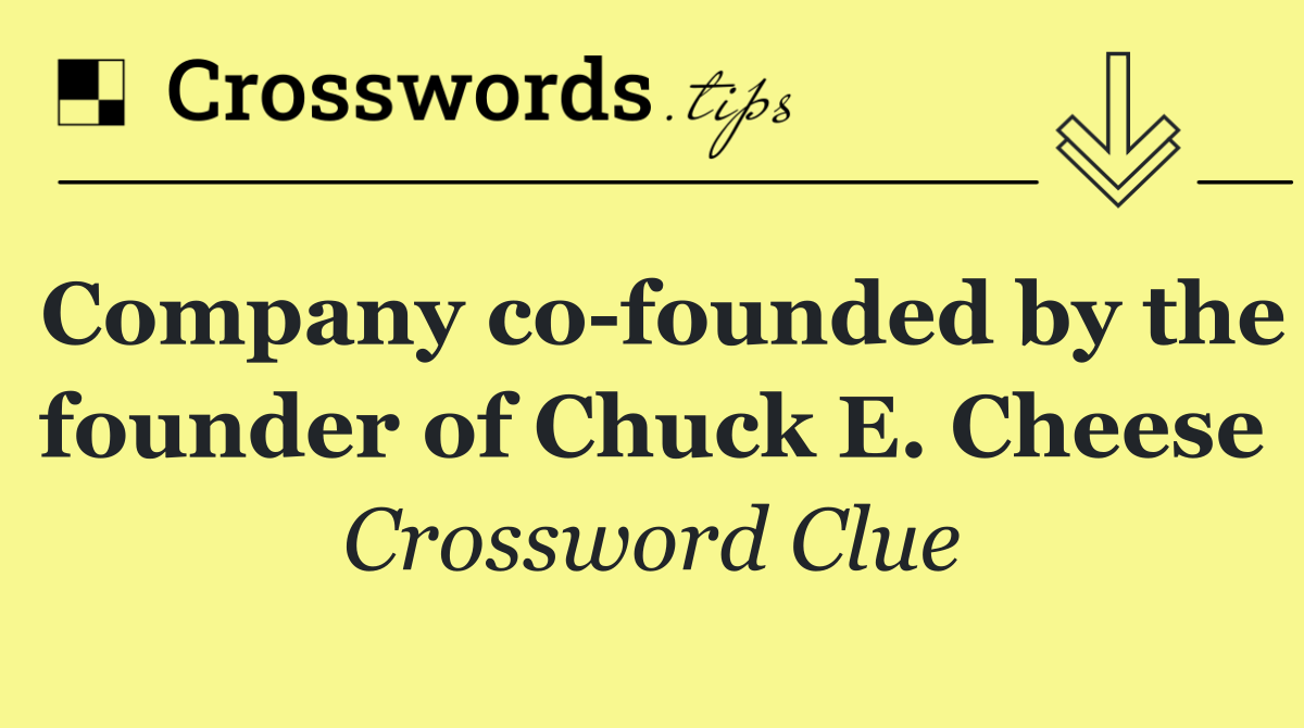 Company co founded by the founder of Chuck E. Cheese