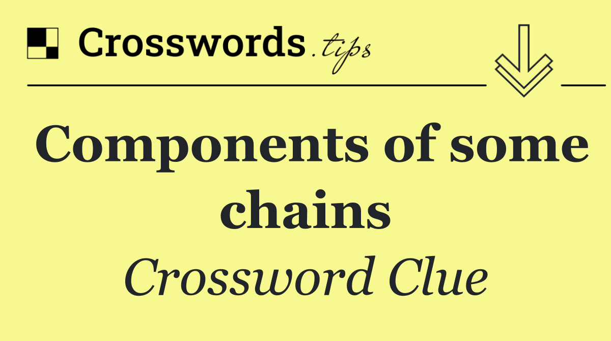 Components of some chains