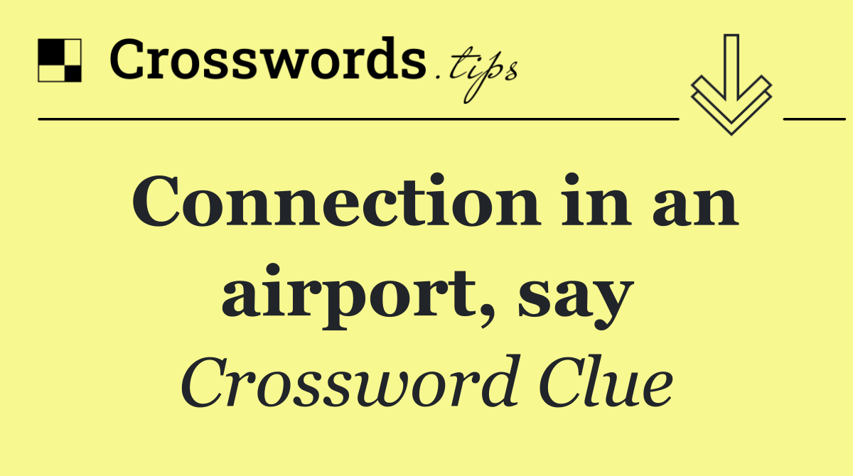 Connection in an airport, say