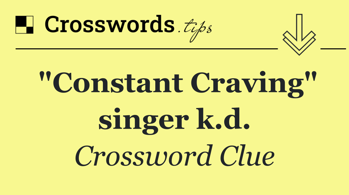 "Constant Craving" singer k.d.