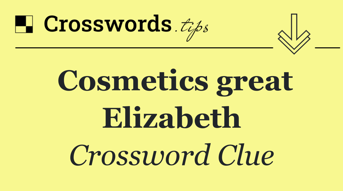 Cosmetics great Elizabeth