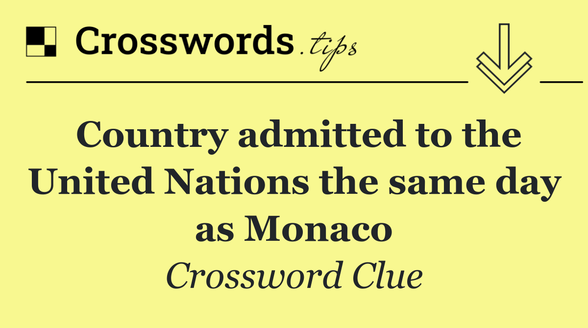 Country admitted to the United Nations the same day as Monaco