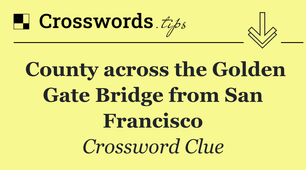 County across the Golden Gate Bridge from San Francisco