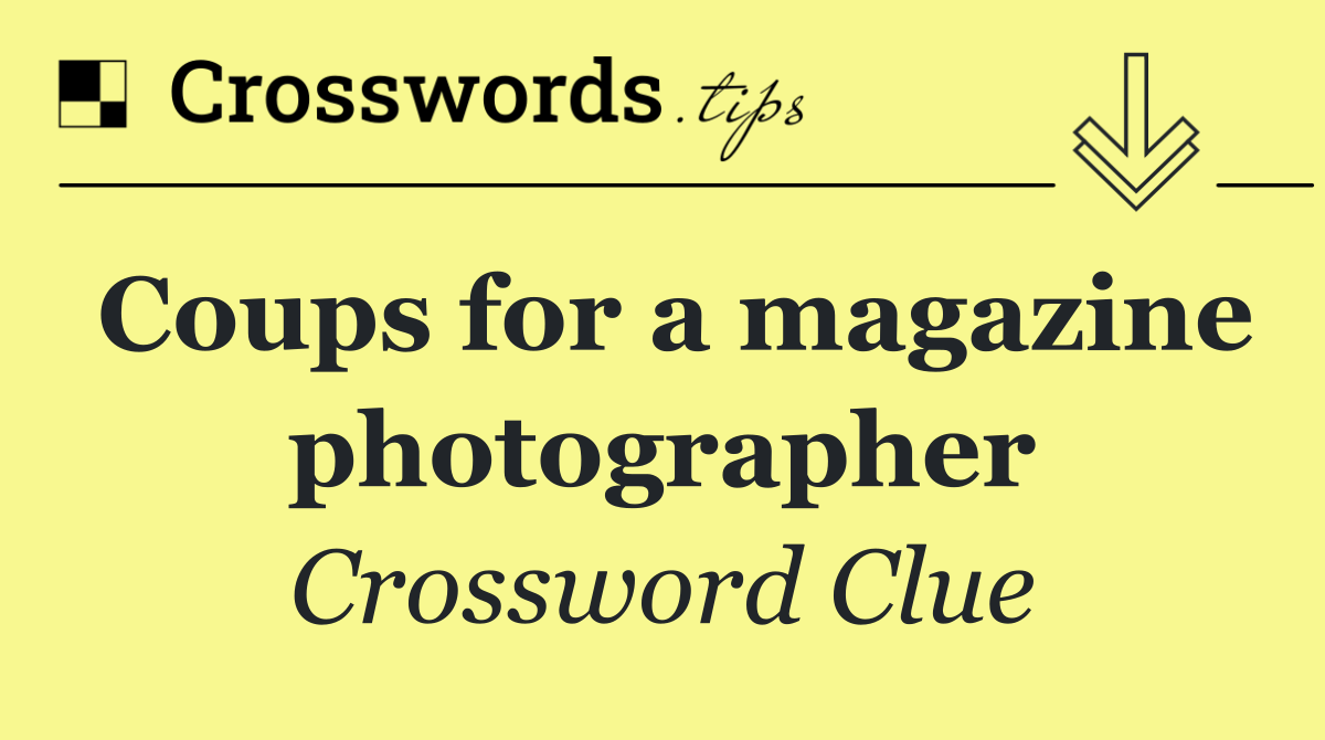 Coups for a magazine photographer