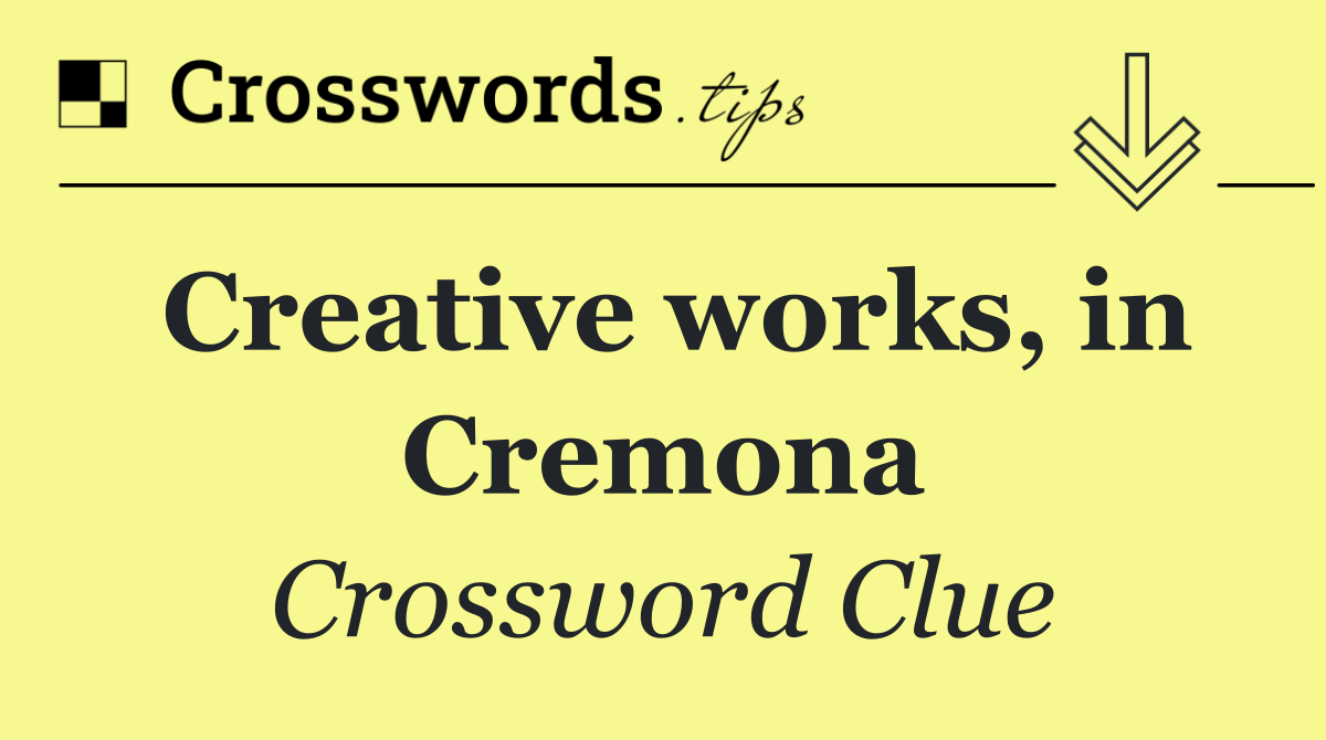 Creative works, in Cremona