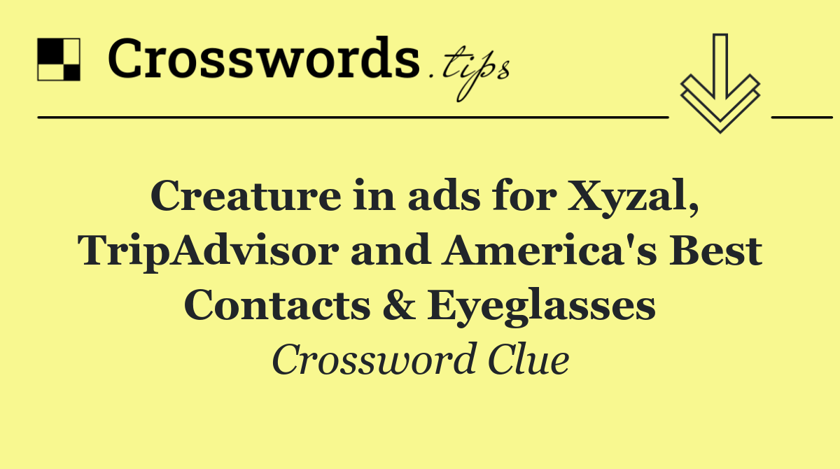 Creature in ads for Xyzal, TripAdvisor and America's Best Contacts & Eyeglasses