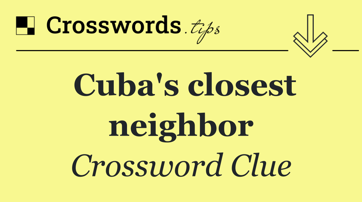 Cuba's closest neighbor