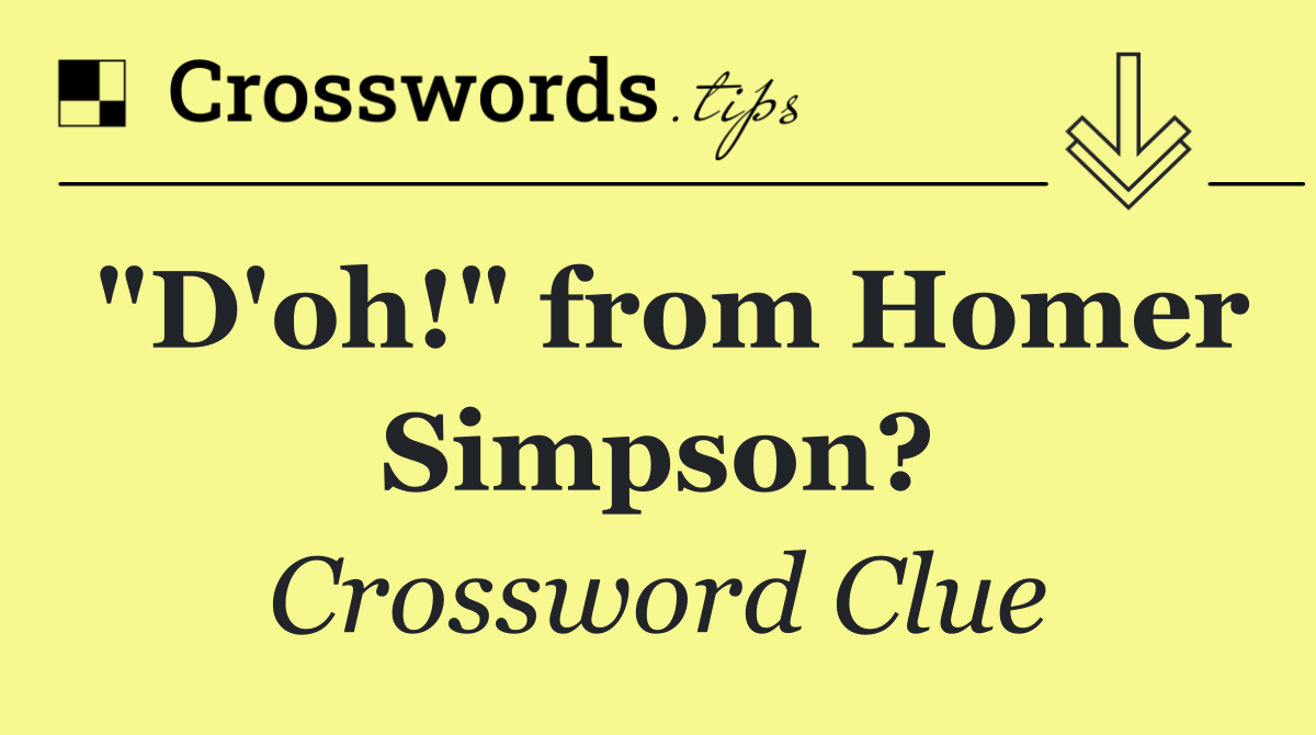 "D'oh!" from Homer Simpson?