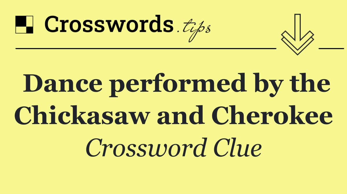 Dance performed by the Chickasaw and Cherokee