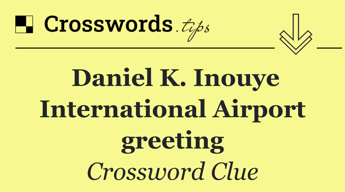 Daniel K. Inouye International Airport greeting