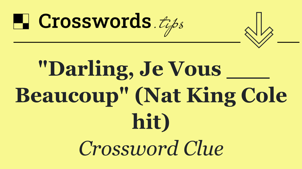 "Darling, Je Vous ___ Beaucoup" (Nat King Cole hit)