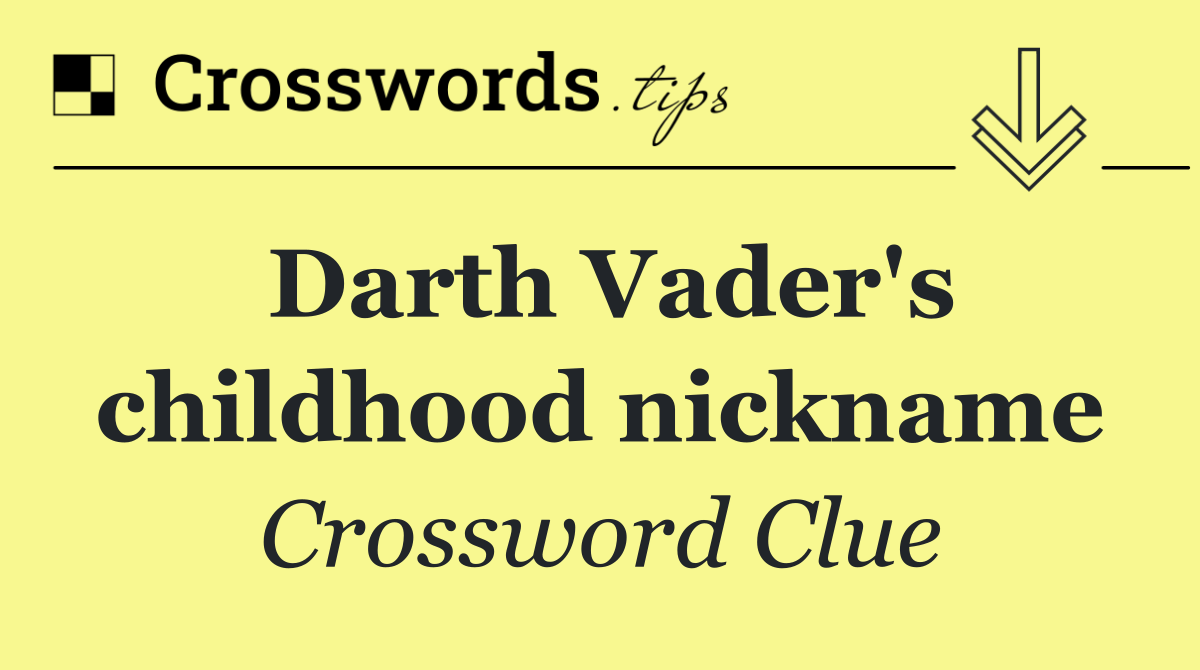 Darth Vader's childhood nickname