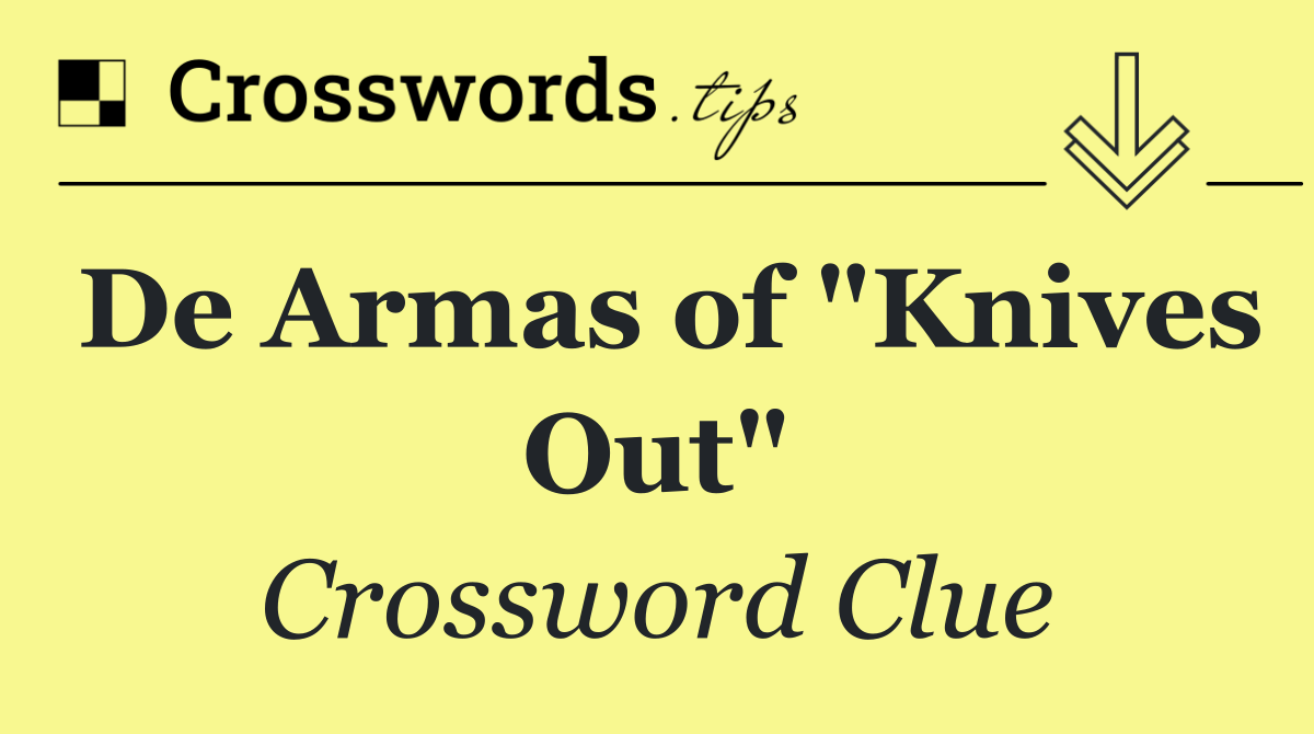 De Armas of "Knives Out"