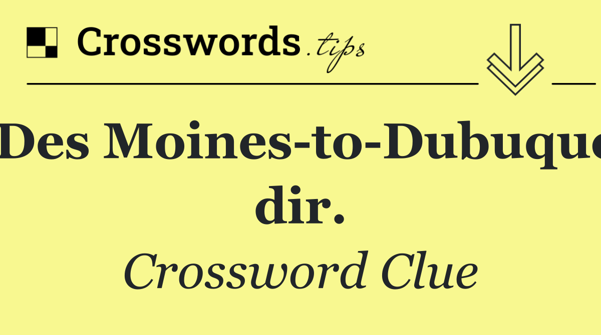 Des Moines to Dubuque dir.