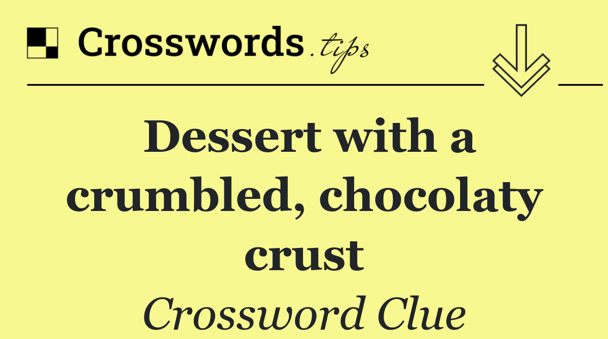 Dessert with a crumbled, chocolaty crust