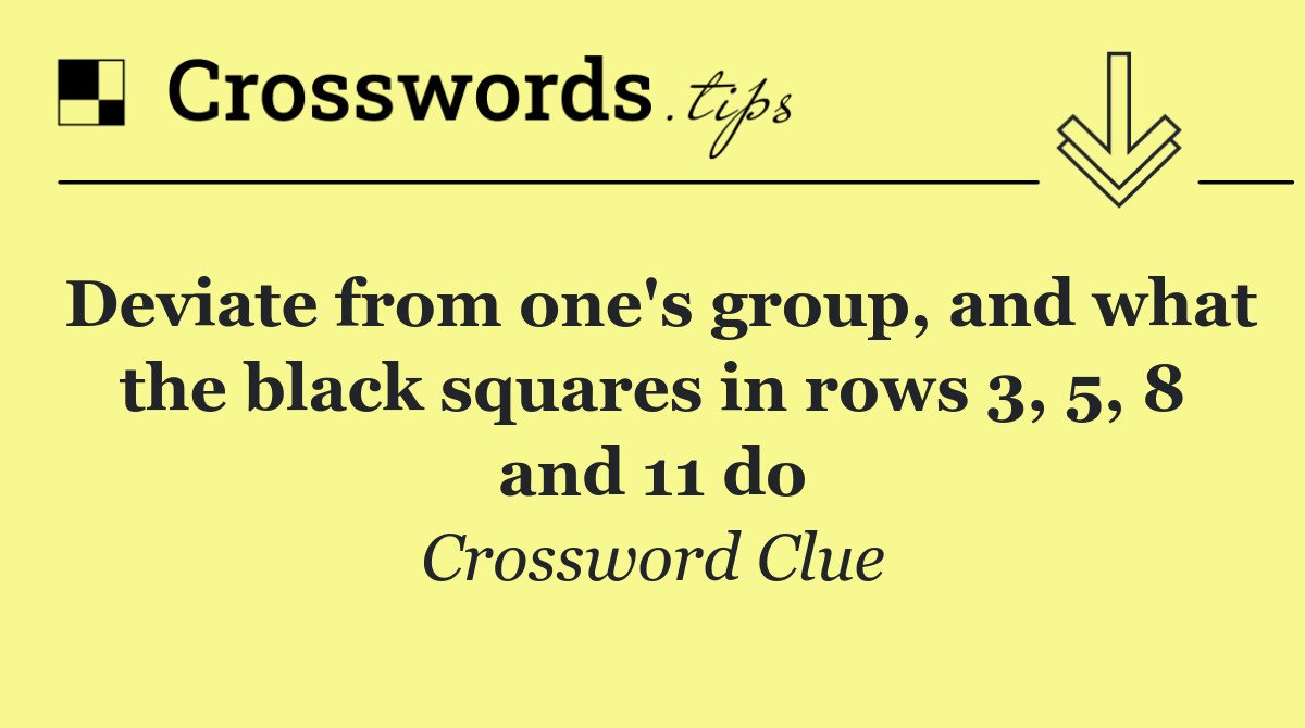 Deviate from one's group, and what the black squares in rows 3, 5, 8 and 11 do