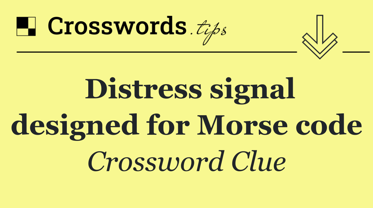 Distress signal designed for Morse code