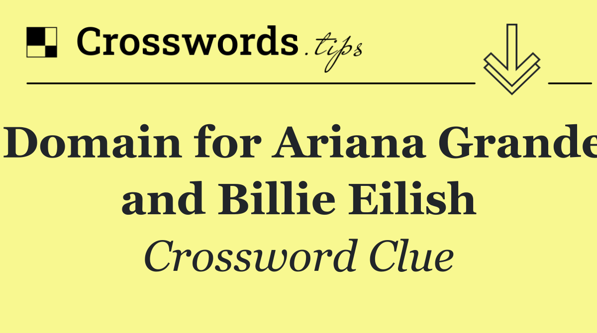 Domain for Ariana Grande and Billie Eilish