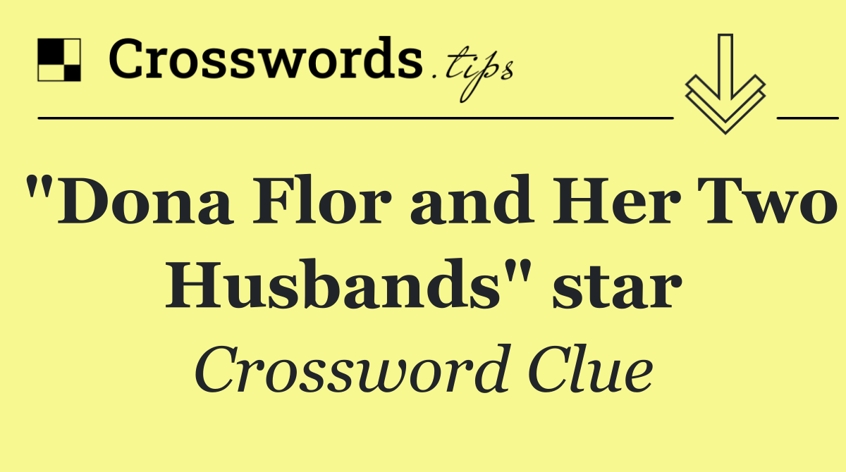 "Dona Flor and Her Two Husbands" star