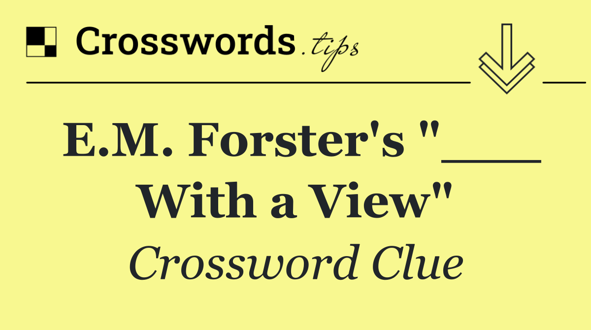 E.M. Forster's "___ With a View"