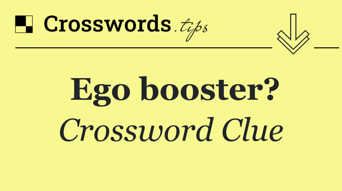 Ego booster?