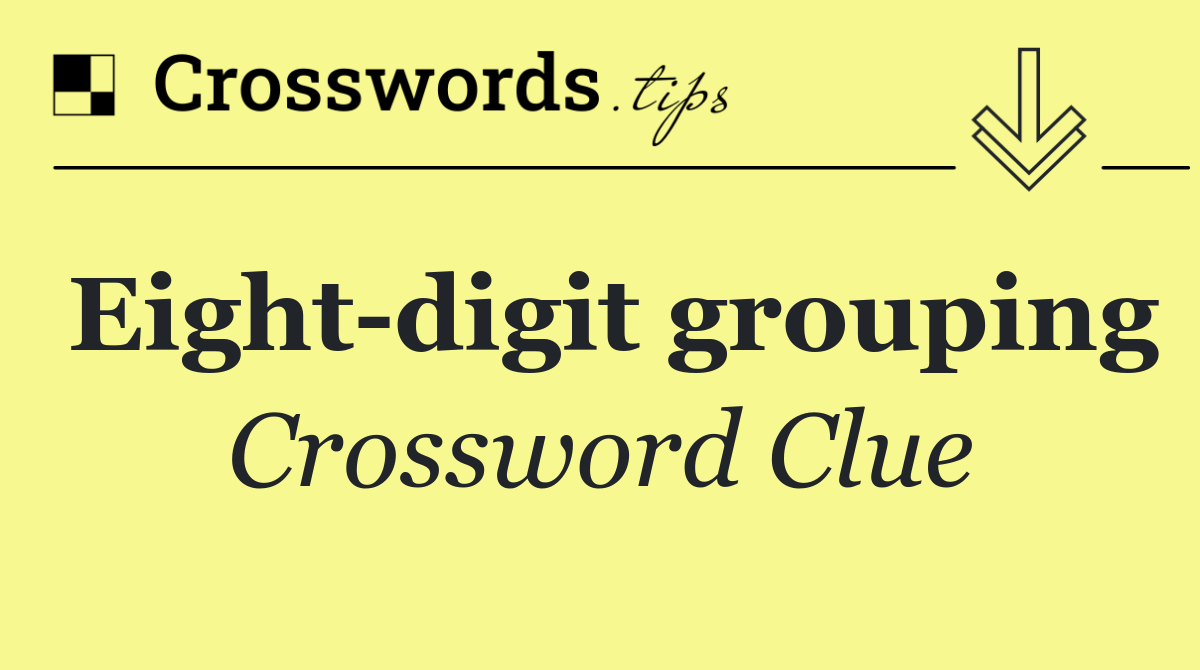 Eight digit grouping